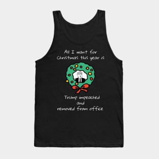 All I Want For Christmas Is Trump Impeached And Removed From Office Tank Top